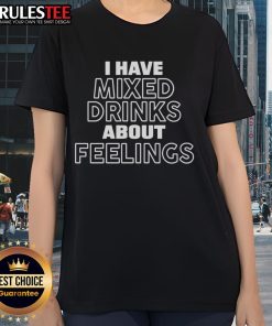 Official I Have Mixed Drinks About Feelings Ladies Tee featuring a fun graphic and stylish design for casual wear.