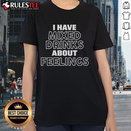 Official I Have Mixed Drinks About Feelings Ladies Tee featuring a fun graphic and stylish design for casual wear.