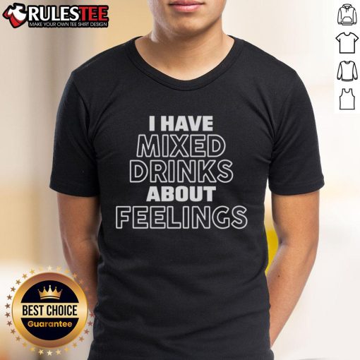 Alt Text: Official I Have Mixed Drinks About Feelings T-Shirt featuring a humorous design for cocktail lovers and emotional drinkers.