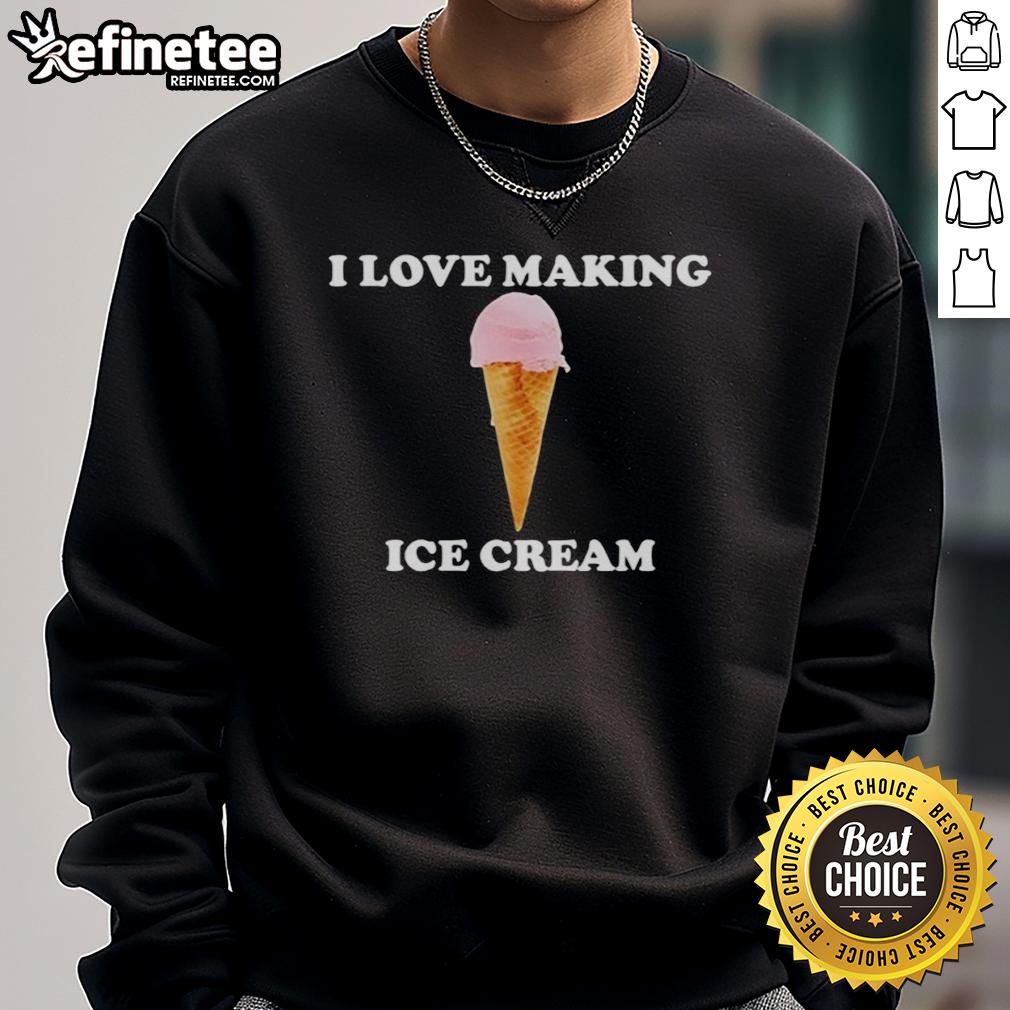 Official I Love Making Ice Cream Sweatshirt Official I Love Making Ice Cream Sweatshirt featuring a fun design for ice cream enthusiasts and dessert lovers.