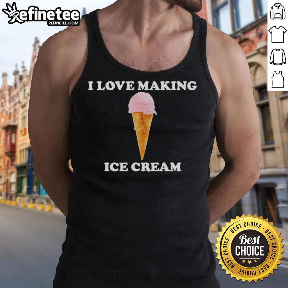 Official I Love Making Ice Cream Tank Top Official I Love Making Ice Cream Tank Top featuring a fun design, perfect for ice cream lovers and summer wear.