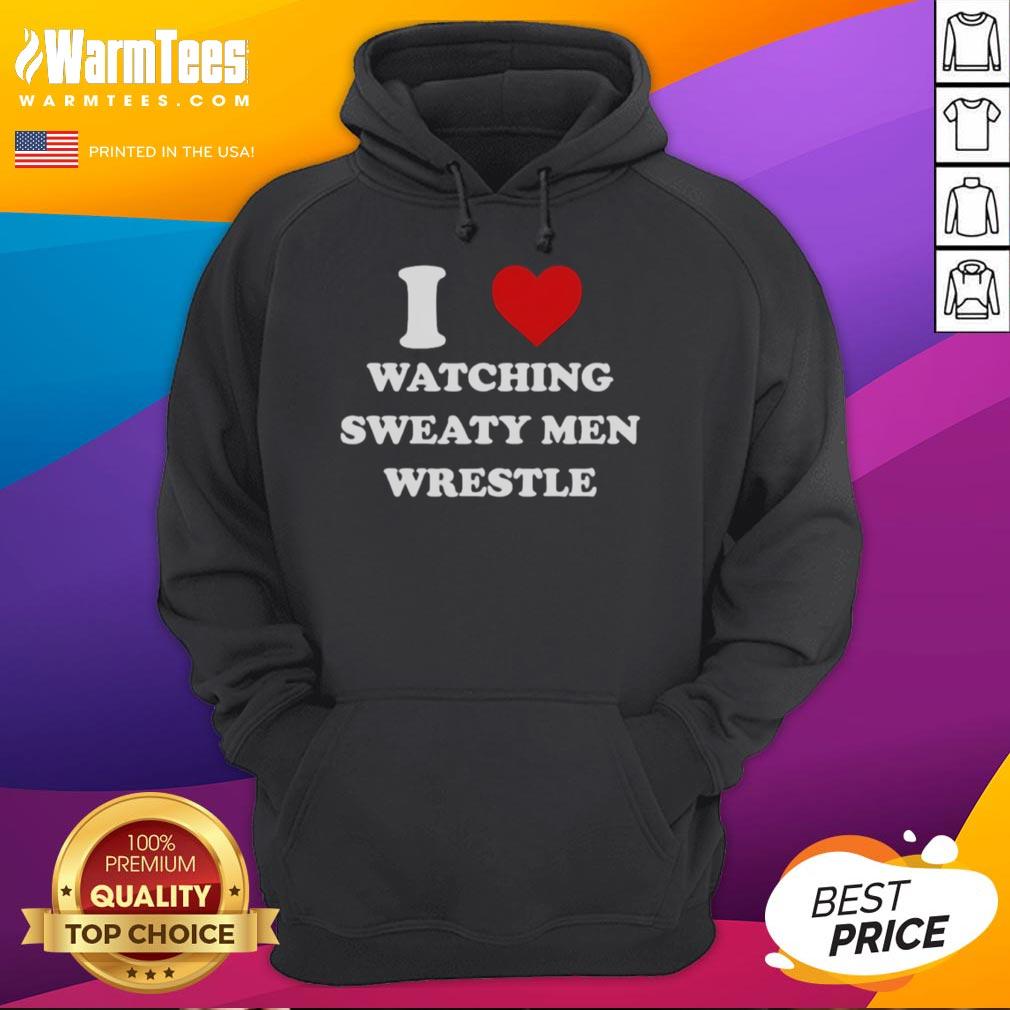 Official I Love Watching Sweaty Men Wrestle Hoodie Alt Text: Official I Love Watching Sweaty Men Wrestle Hoodie featuring bold graphic design, perfect for wrestling fans.