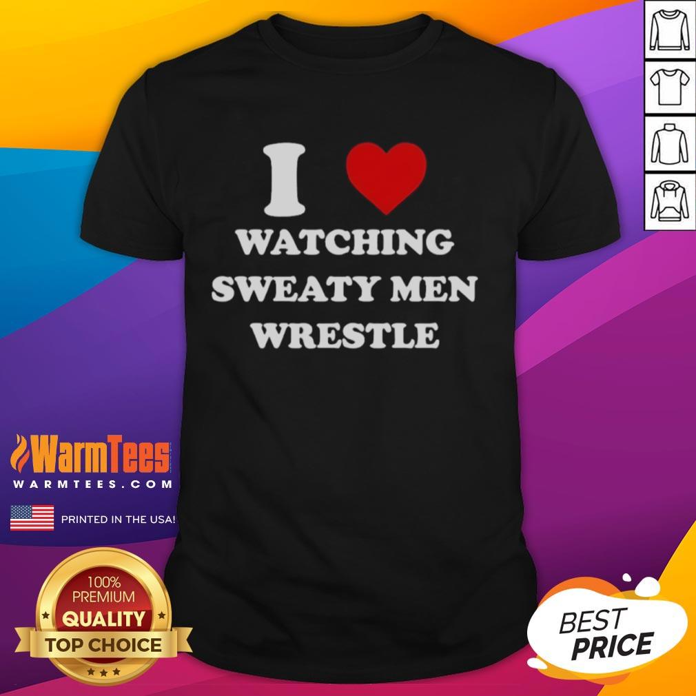 Official I Love Watching Sweaty Men Wrestle T Shirt Official I Love Watching Sweaty Men Wrestle T-Shirt featuring bold text and a comfortable fit for wrestling fans.