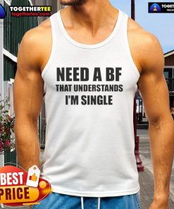 Official 'I Need A Boyfriend That Understands I'm Single' tank top in a stylish design, perfect for casual wear.