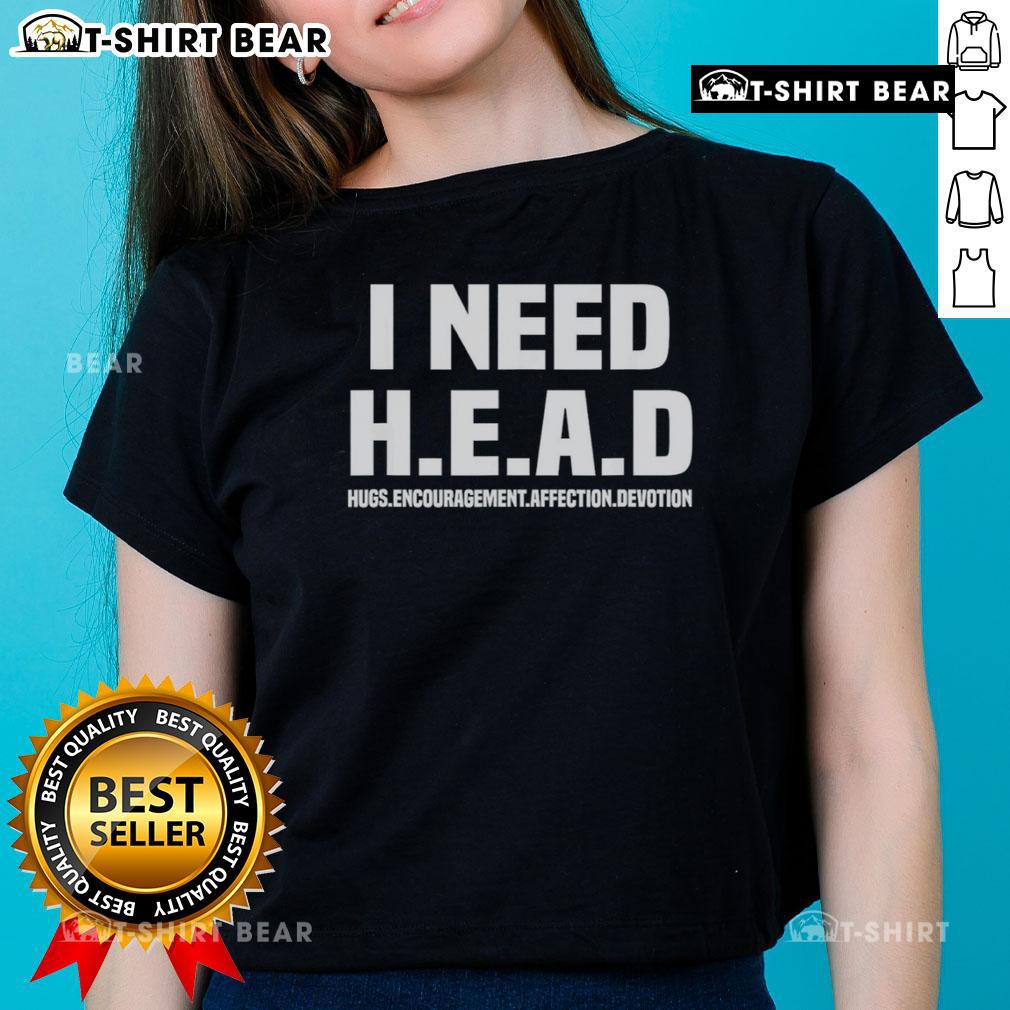 Official I Need H.E.A.D Hugs Encouragement Affection Devotion Ladies Tee Official I Need H.E.A.D. Hugs Ladies Tee featuring a stylish design for encouragement, affection, and devotion.