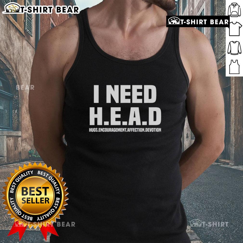 Official I Need H.E.A.D Hugs Encouragement Affection Devotion Tank Top Official I Need H.E.A.D. Hugs tank top featuring a stylish design for encouragement, affection, and devotion.