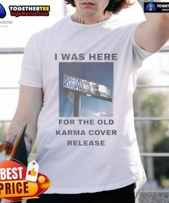 Alt Text: Official I Was Here For The Old Karma Cover Release T-Shirt featuring vibrant artwork and stylish design for fans.