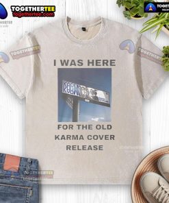Official I Was Here For The Old Karma Cover Release washed t-shirt featuring unique design and vintage style.