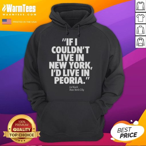 Official Ed Koch hoodie featuring 'If I Couldn't Live in New York, I'd Live in Peoria' design for NYC fans.