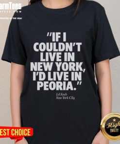 Official Ed Koch 'If I Couldn't Live in New York, I'd Live in Peoria' Ladies Tee showcasing New York City pride.