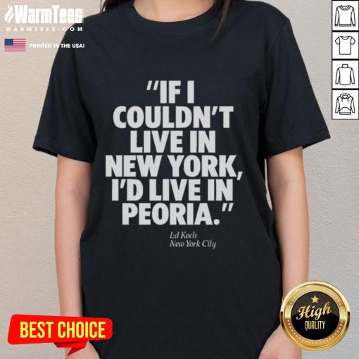 Official Ed Koch 'If I Couldn't Live in New York, I'd Live in Peoria' Ladies Tee showcasing New York City pride.