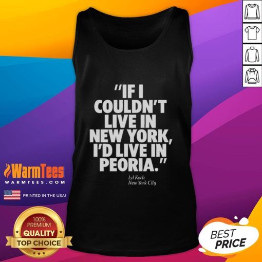 Ed Koch NYC tank top featuring 'If I Couldn't Live in New York, I'd Live in Peoria' design for city pride.