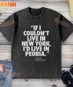 Official Ed Koch 'If I Couldn't Live in New York, I'd Live in Peoria' t-shirt in NYC design, showcasing urban style.