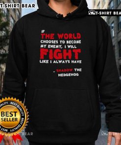 Alt Text: Shadow the Hedgehog hoodie featuring the quote 'If the world chooses to become my enemy, I will fight like I always have.'