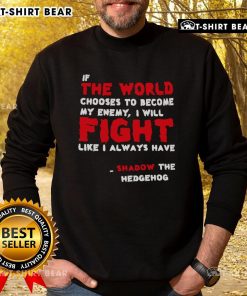 Shadow the Hedgehog sweatshirt featuring the quote 'If the world chooses to become my enemy, I will fight like I always have.'