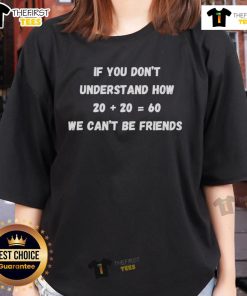 Official 'If You Don't Understand How Twenty Plus Twenty Equals Sixty' Ladies Tee showcasing a humorous graphic design.