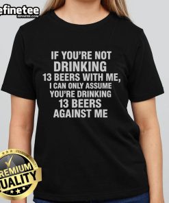 Funny ladies tee with text about drinking 13 beers, perfect for social gatherings and beer lovers.