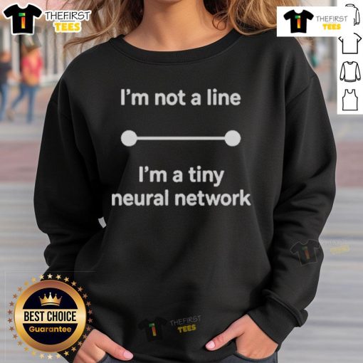 Alt Text: Official 'I'm Not A Line, I'm A Tiny Neural Network' Sweatshirt showcasing a stylish design for AI enthusiasts.