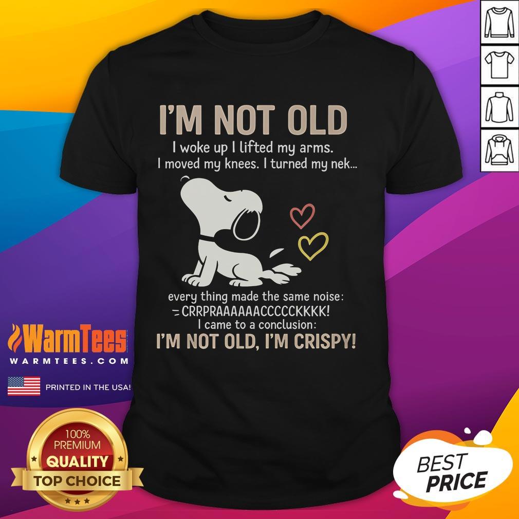Official I'M Not Old I'M Crispy T Shirt Official I'M Not Old I'M Crispy T-Shirt featuring a humorous design perfect for fun-loving adults.