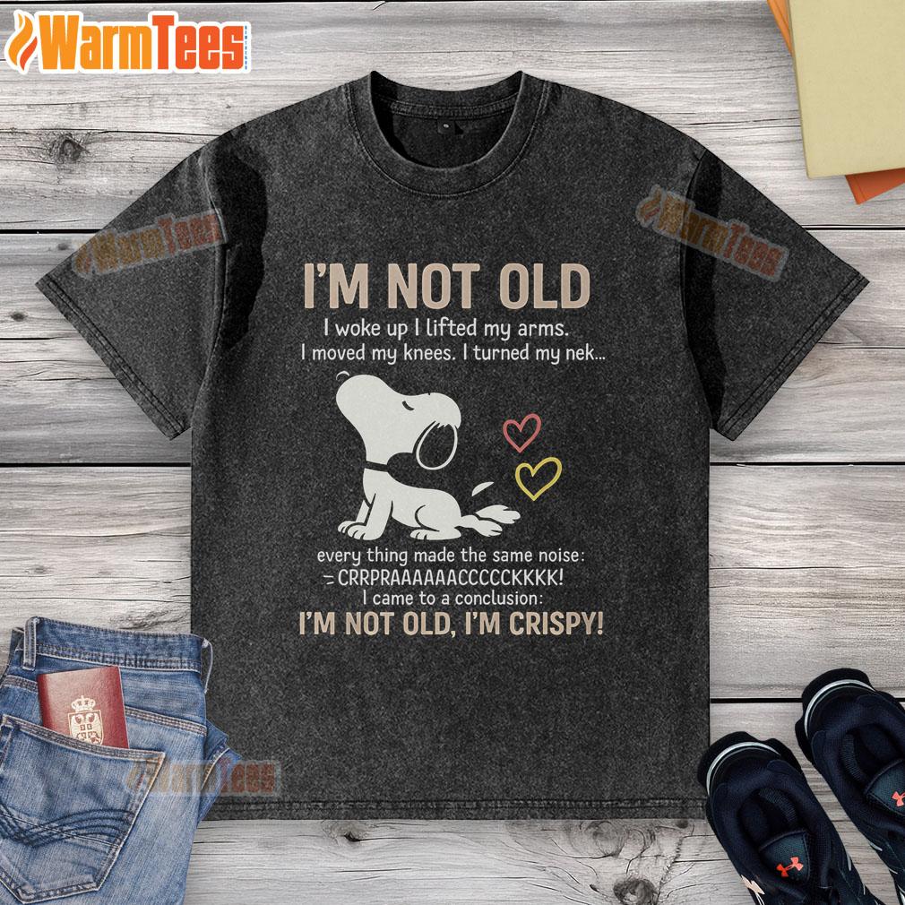 Official I'M Not Old I'M Crispy Washed T Shirt Official I'm Not Old I'm Crispy washed t-shirt, featuring a fun graphic design, perfect for casual wear.
