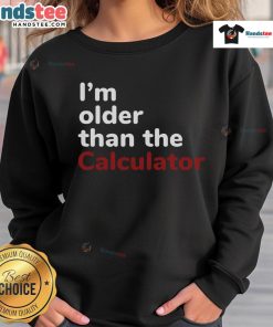 Official Im Older Than The Calculator Sweatshirt featuring a humorous design, perfect for math lovers and vintage fashion fans.