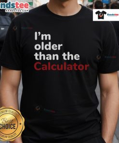 Alt Text: Official I'M Older Than The Calculator T-Shirt featuring a playful graphic design and vintage style for math lovers.