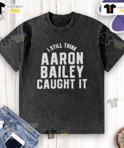 Official Indianapolis Colts I Still Think Aaron Bailey Caught It washed t-shirt featuring bold team graphics.