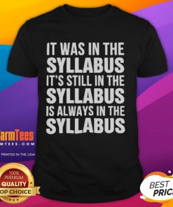 Alt Text: Official It Was In The Syllabus, It's Still In The Syllabus, Is Always In The Syllabus T-Shirt design.