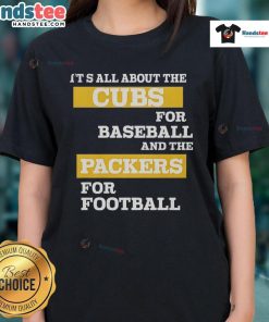 Official 'It's All About The Cubs for Baseball and The Packers for Football' ladies tee showcasing team pride and style.
