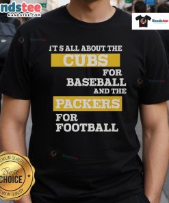 Official It'S All About The Cubs For Baseball And The Packers For Football T-Shirt featuring vibrant team logos.
