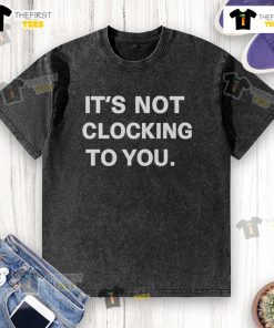 Official It's Not Clocking To You Washed T-Shirt in soft fabric, perfect for casual style and everyday wear.