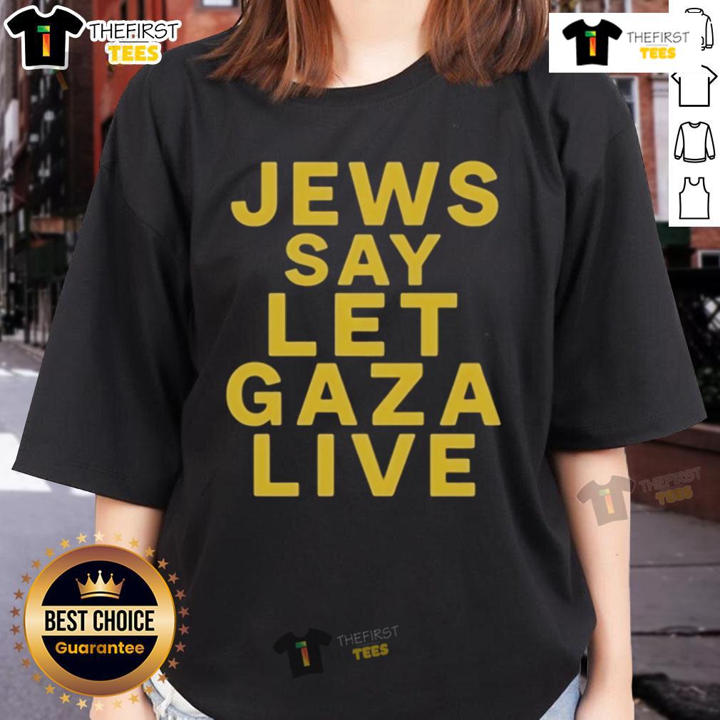 Official Jews Say Let Gaza Live Stop Starving Gaza Ladies Tee Official 'Jews Say Let Gaza Live' Ladies Tee promoting awareness on Gaza humanitarian issues and advocating for peace.