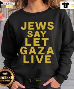 Official Jews Say Let Gaza Live Stop Starving Gaza Sweatshirt design featuring bold text on a stylish apparel background.