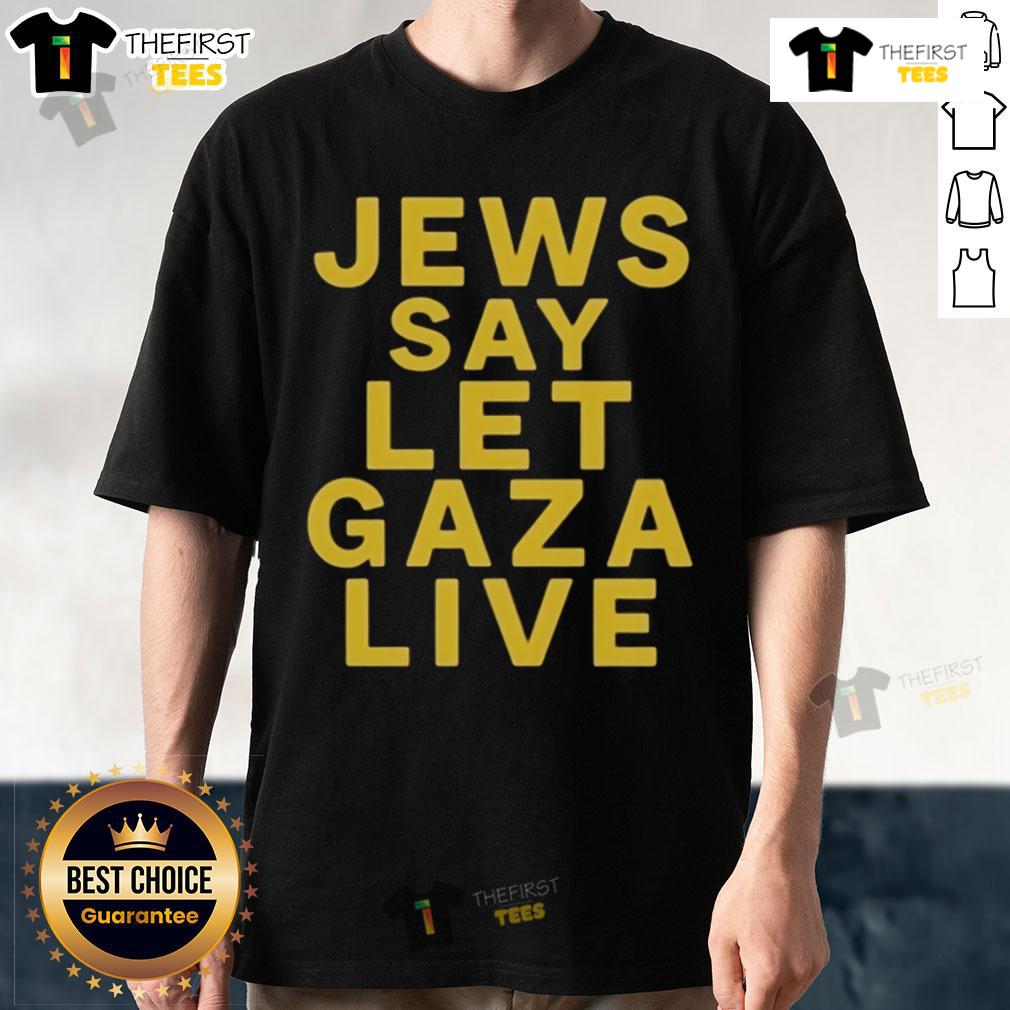 Official Jews Say Let Gaza Live Stop Starving Gaza T Shirt Official Jews Say Let Gaza Live Stop Starving Gaza T-Shirt featuring a bold message advocating for Gaza's humanitarian needs.