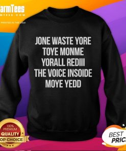 Alt Text: Official Jone Waste Yore Toye Monme Yorall Redii The Voice Sweatshirt featuring vibrant design and cozy fit.