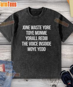 Alt Text: Official Jone Waste Yore Toye Monme Yorall Redii The Voice Washed T-Shirt displayed on a mannequin in a studio.