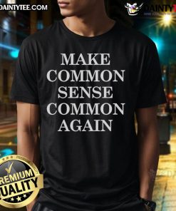 Official Make Common Sense Common Again T-Shirt featuring bold text design on a stylish black fabric.