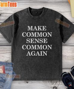 Alt Text: Official Make Common Sense Common Again washed t-shirt featuring a bold slogan in a casual style.