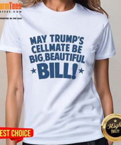 Official May Trumps Cellmate Be Big Beautiful Bill Ladies Tee featuring a stylish design for fans of political humor.