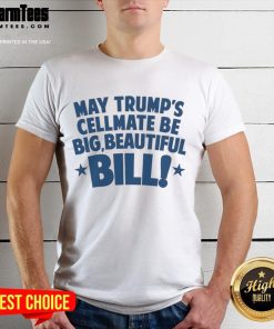 Official May Trump's Cellmate 'Big Beautiful Bill' T-Shirt featuring bold graphics and a humorous design for political fans.