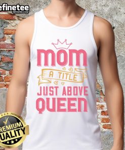 Official Mom A Title Just Above Queen Tank Top in black, perfect for stylish moms celebrating their special role.