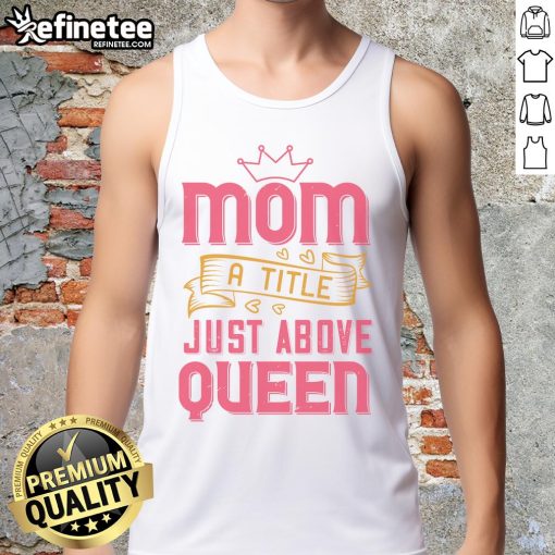Official Mom A Title Just Above Queen Tank Top in black, perfect for stylish moms celebrating their special role.