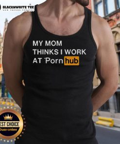 Official My Mom Thinks I Work At Porn Hub Tank Top featuring bold graphic design and stylish casual wear.