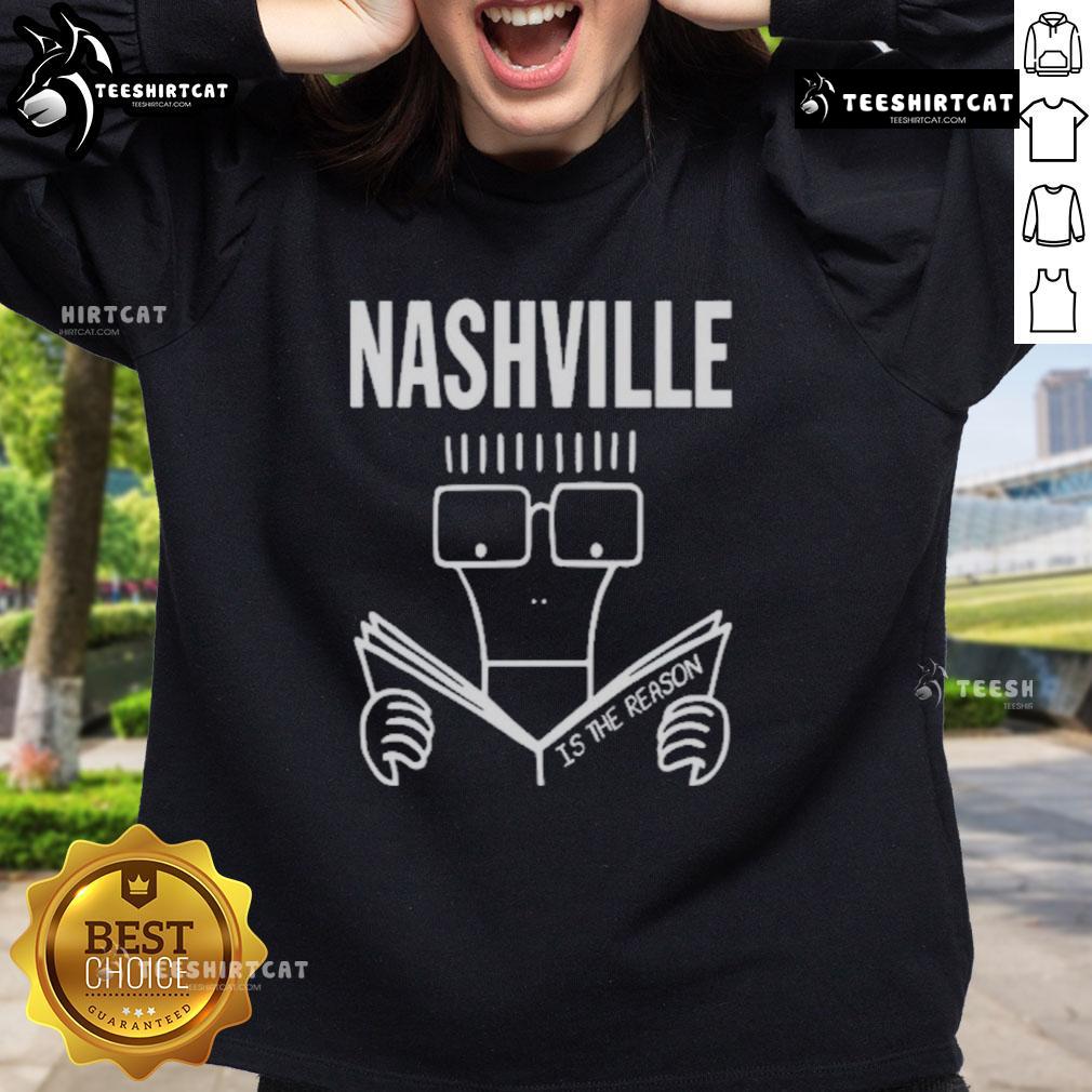 Official Nashville Is The Reason Milo Goes To Nashville Sweatshirt