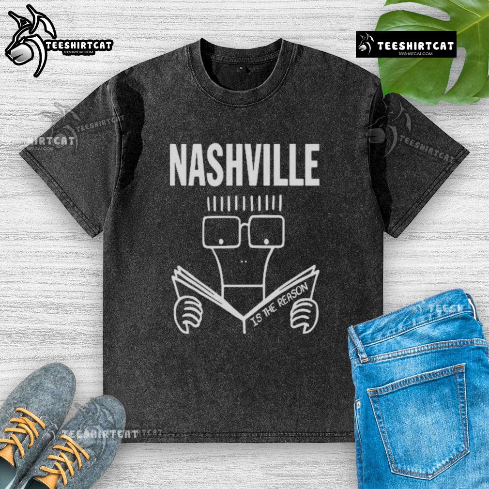 Official Nashville Is The Reason Milo Goes To Nashville Washed T Shirt