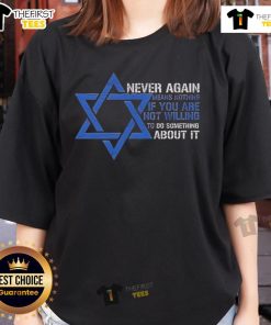 Jews Ladies Tee featuring 'Never Again Means Nothing If You Are Not Willing To Do Something About It' slogan in bold print.