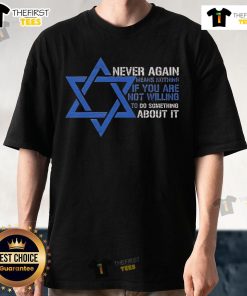 Official Never Again Means Nothing If You Are Not Willing To Do Something About It Jews T-Shirt for activism and awareness.