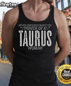 Official Never Underestimate The Power Of A Taurus Women Tank Top showcasing a stylish design for Taurus zodiac enthusiasts.