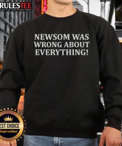 Official Newsom Was Wrong About Everything Sweatshirt showcasing bold text design on a cozy, casual sweatshirt.