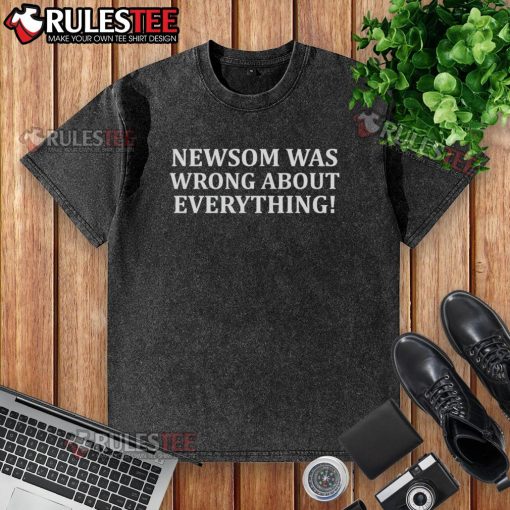 Alt Text: Official Newsom Was Wrong About Everything washed t-shirt showcasing a bold graphic design and casual style.